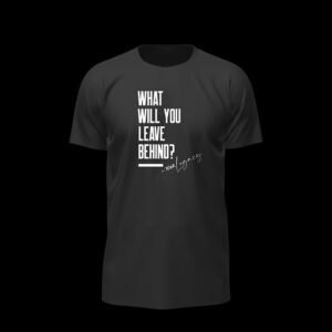 What Will You Leave Behind – Quote Essential Tee