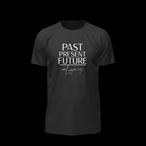 Past Present Future – Legacy Quote Essential Tee
