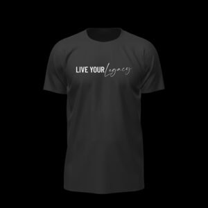 Live Your Legacy – Designed Quote Essential Tee