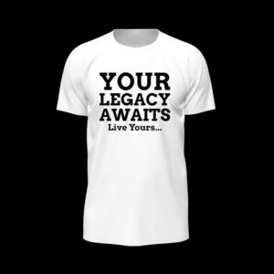 Your Legacy Awaits – Live Yours – Quote White Essential Tee