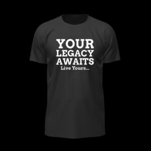 Your Legacy Awaits – Live Yours – Black Quote Essential Tee