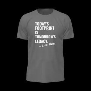 Today’s Footprint Is Tomorrow’s Legacy – Quote Gray Essential Tee