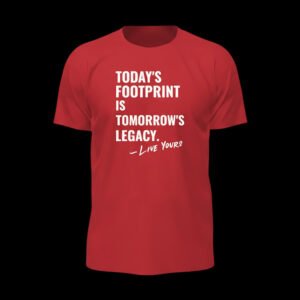 Today’s Footprint Is Tomorrow’s Legacy – Quote Red Essential Tee