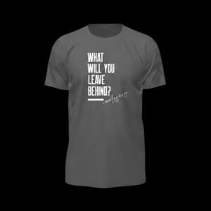 What Will You Leave Behind – Quote Gray Essential Tee